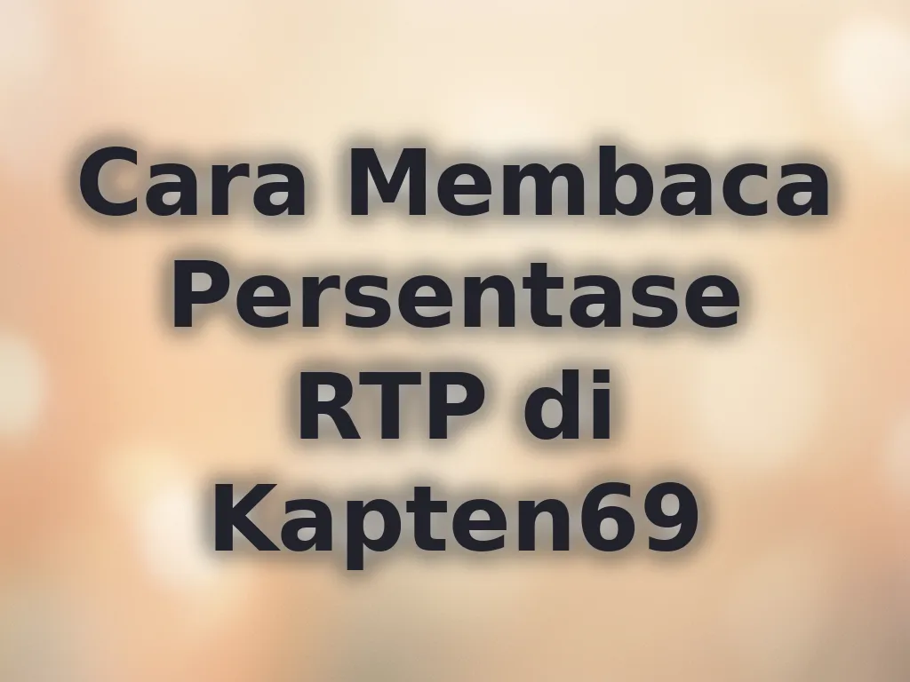 Cara Membaca Persentase RTP di Kapten69